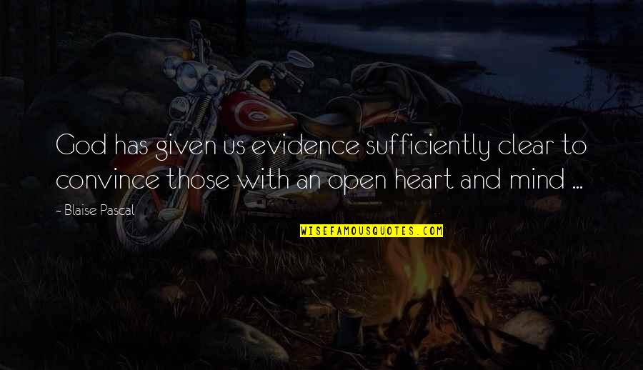 Open Heart Open Mind Quotes By Blaise Pascal: God has given us evidence sufficiently clear to