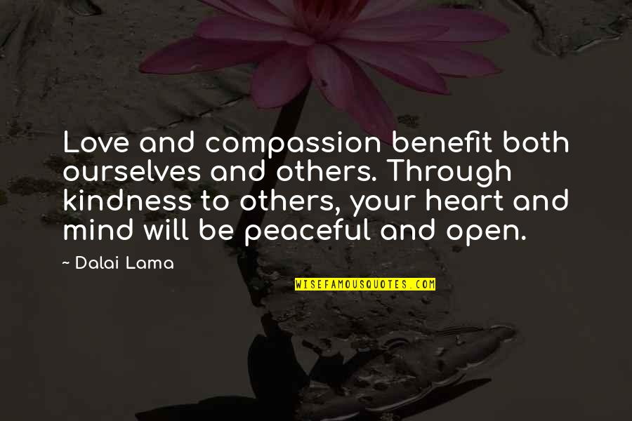 Open Heart Open Mind Quotes By Dalai Lama: Love and compassion benefit both ourselves and others.