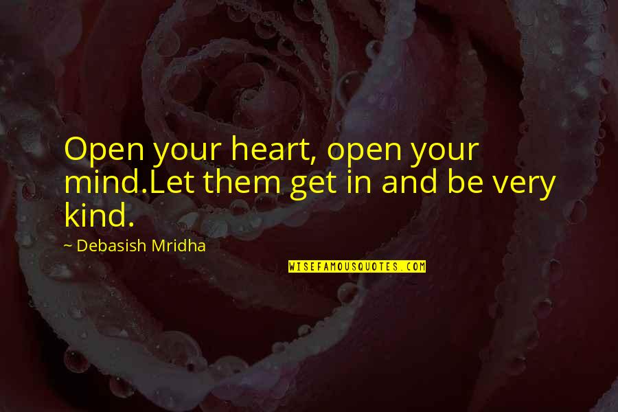 Open Heart Open Mind Quotes By Debasish Mridha: Open your heart, open your mind.Let them get