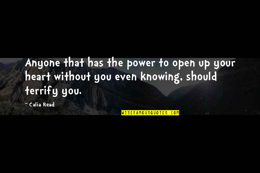 Open Heart Quotes By Calia Read: Anyone that has the power to open up