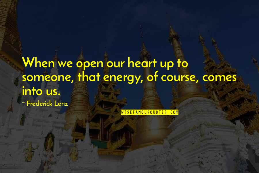 Open Heart Quotes By Frederick Lenz: When we open our heart up to someone,
