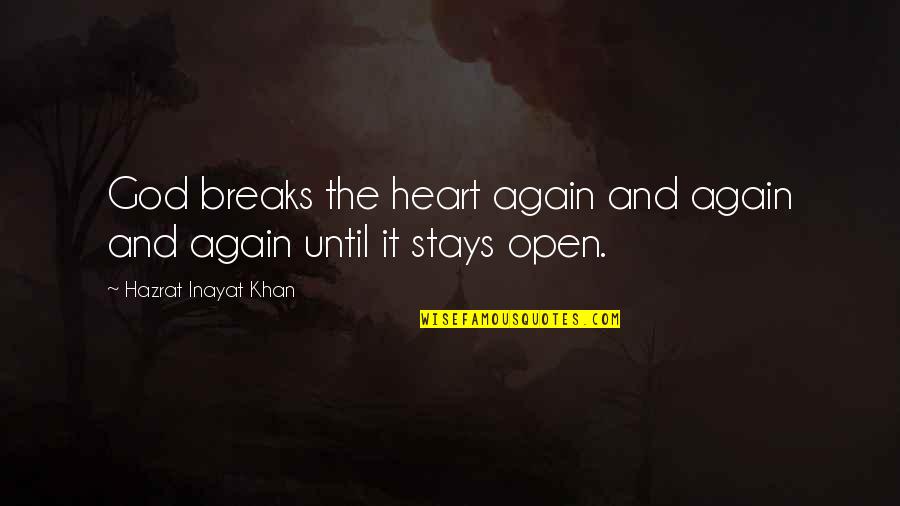 Open Heart Quotes By Hazrat Inayat Khan: God breaks the heart again and again and