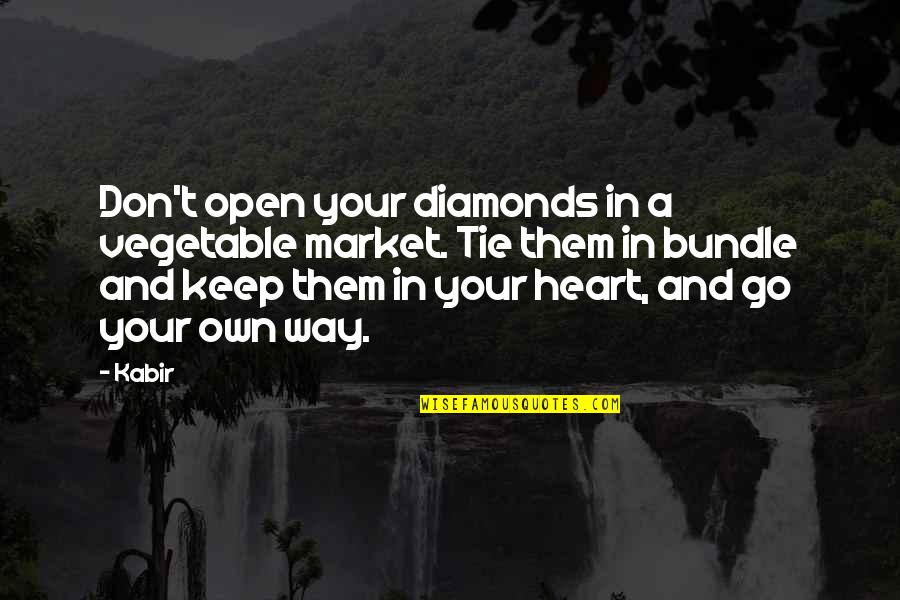 Open Heart Quotes By Kabir: Don't open your diamonds in a vegetable market.