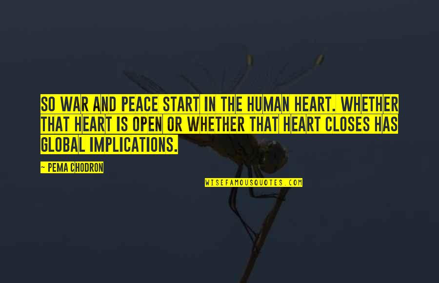 Open Heart Quotes By Pema Chodron: So war and peace start in the human