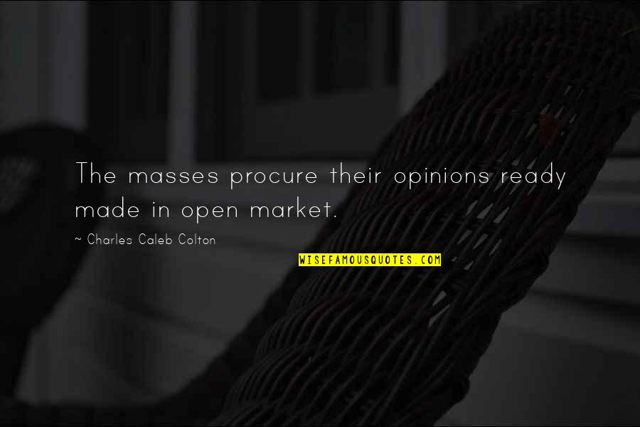 Open Market Quotes By Charles Caleb Colton: The masses procure their opinions ready made in