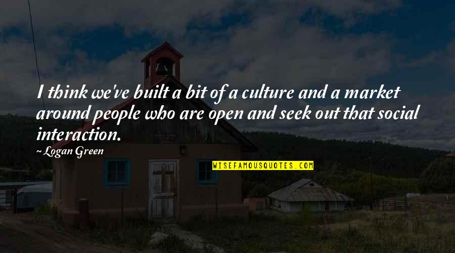 Open Market Quotes By Logan Green: I think we've built a bit of a