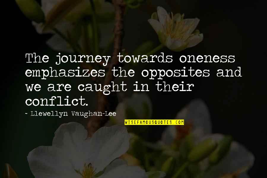 Open Marriage Quotes By Llewellyn Vaughan-Lee: The journey towards oneness emphasizes the opposites and