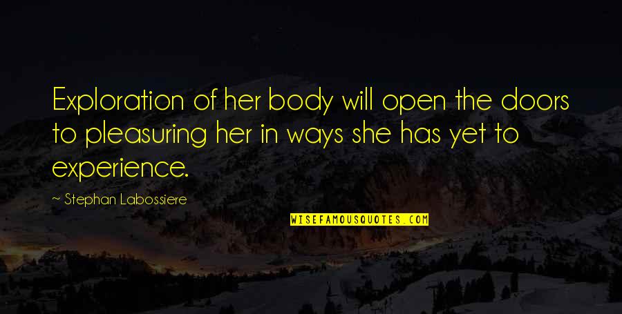 Open Marriage Quotes By Stephan Labossiere: Exploration of her body will open the doors