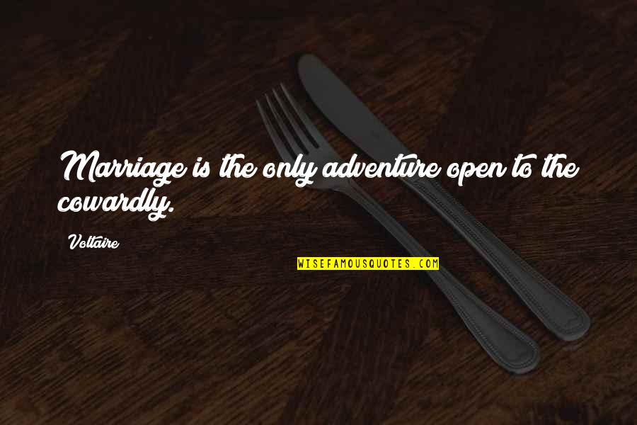 Open Marriage Quotes By Voltaire: Marriage is the only adventure open to the