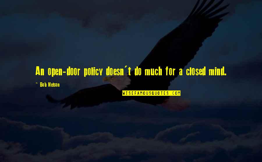 Open Mind And Closed Mind Quotes By Bob Nelson: An open-door policy doesn't do much for a