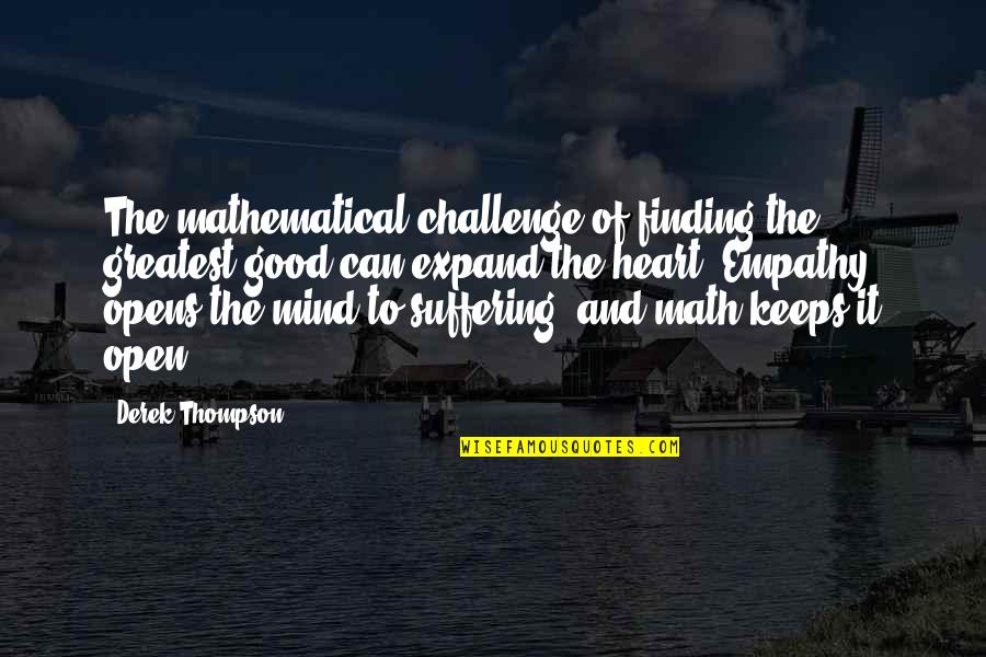 Open Mind And Heart Quotes By Derek Thompson: The mathematical challenge of finding the greatest good