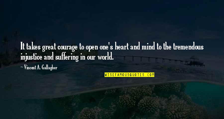 Open Mind And Heart Quotes By Vincent A. Gallagher: It takes great courage to open one's heart