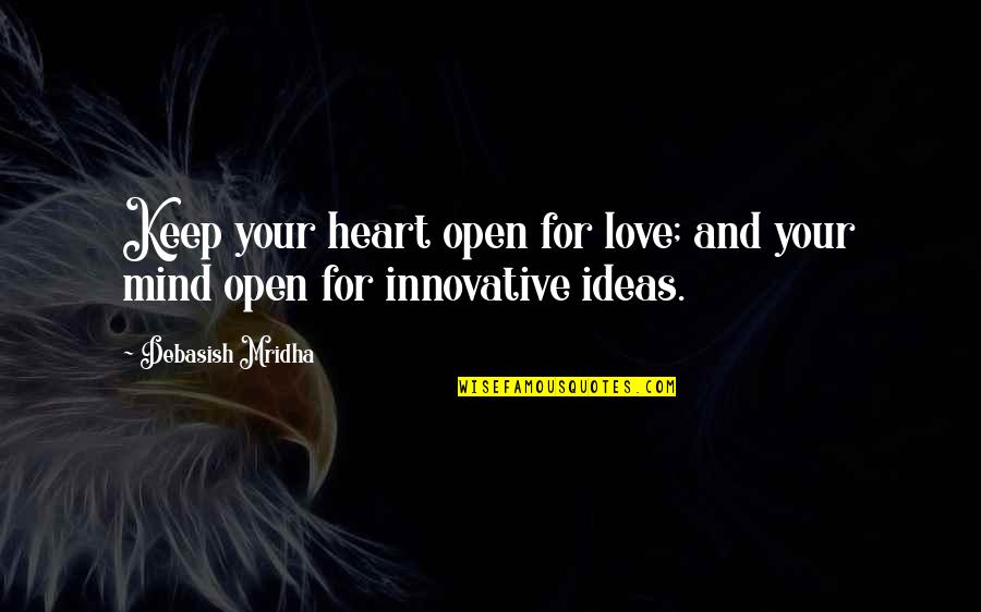 Open Mind And Open Heart Quotes By Debasish Mridha: Keep your heart open for love; and your Open Mind And Open Heart Quotes By Debasish Mridha: Keep your heart open for love; and your