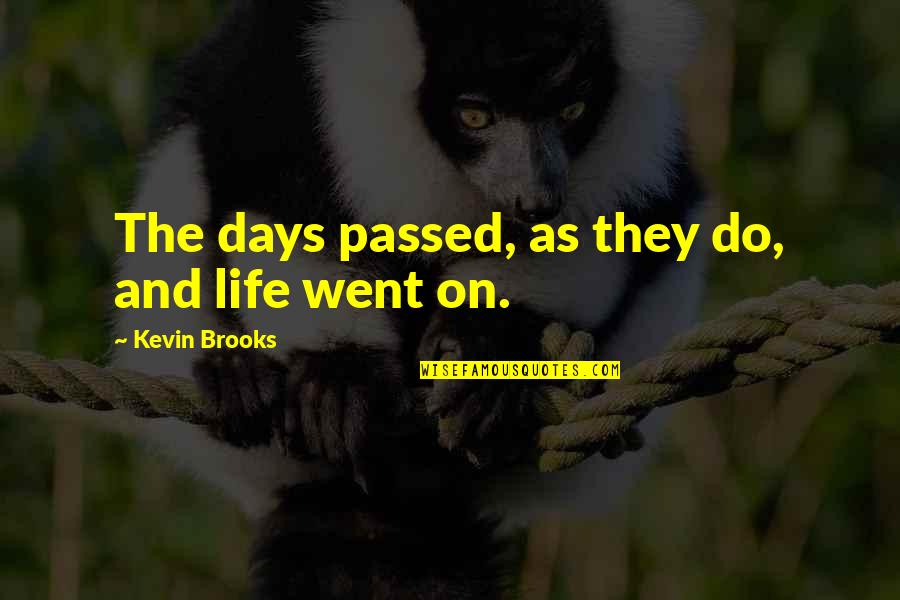 Open Minded Christian Quotes By Kevin Brooks: The days passed, as they do, and life