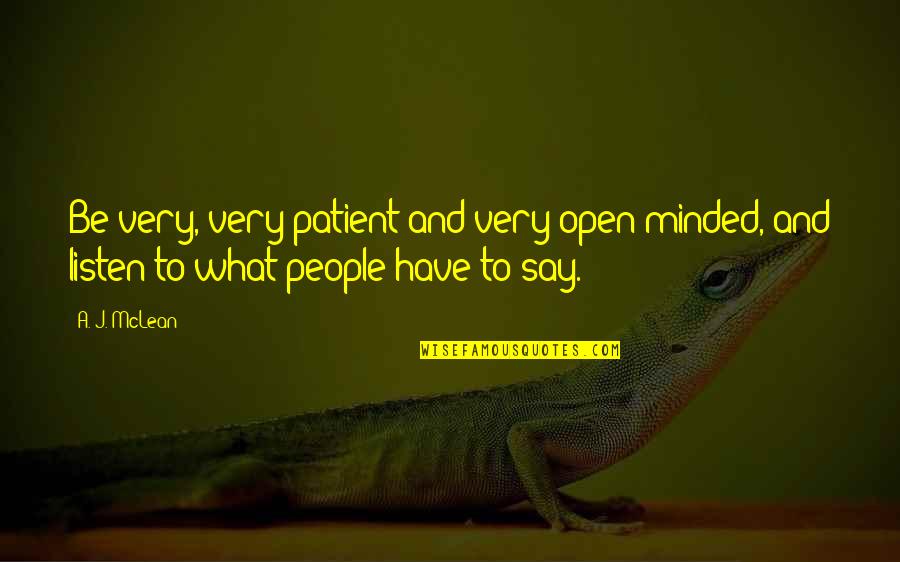 Open Minded People Quotes By A. J. McLean: Be very, very patient and very open-minded, and