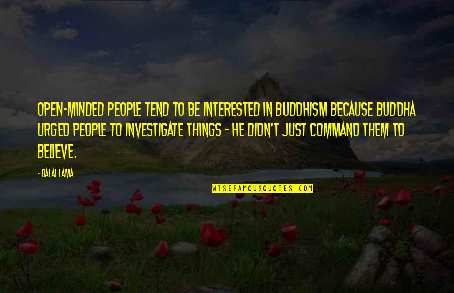 Open Minded People Quotes By Dalai Lama: Open-minded people tend to be interested in Buddhism