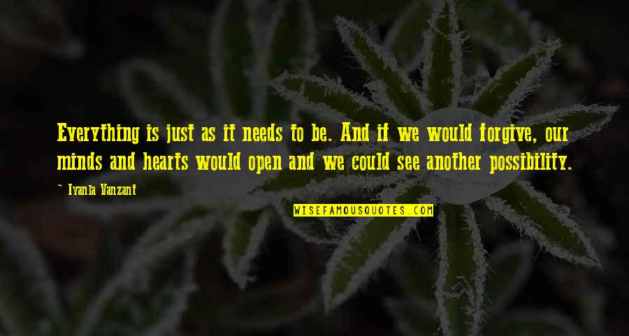Open Minds And Open Hearts Quotes By Iyanla Vanzant: Everything is just as it needs to be.