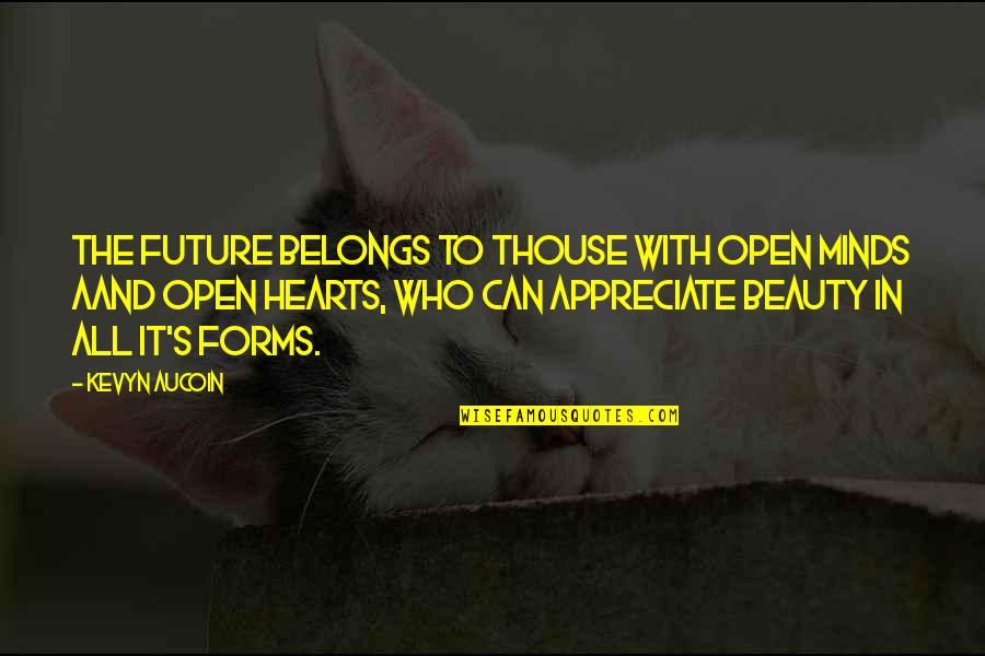 Open Minds And Open Hearts Quotes By Kevyn Aucoin: The future belongs to thouse with open minds