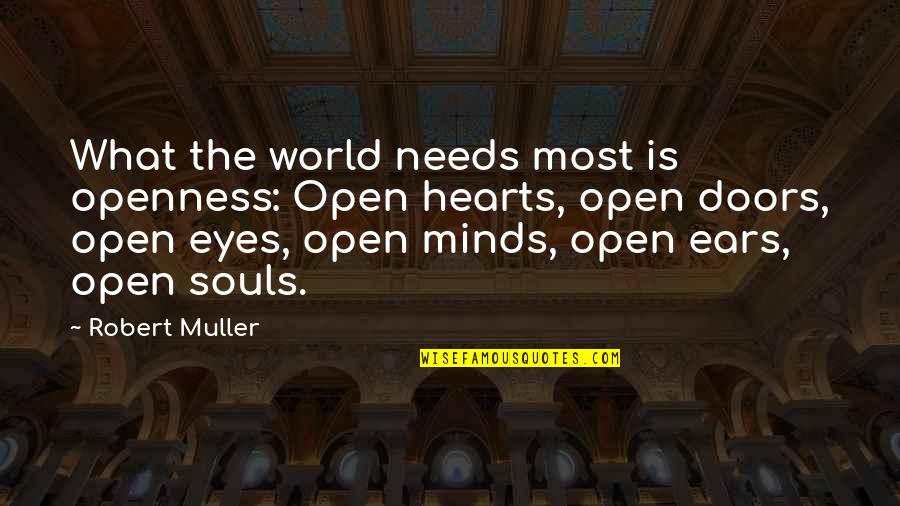 Open Minds And Open Hearts Quotes By Robert Muller: What the world needs most is openness: Open
