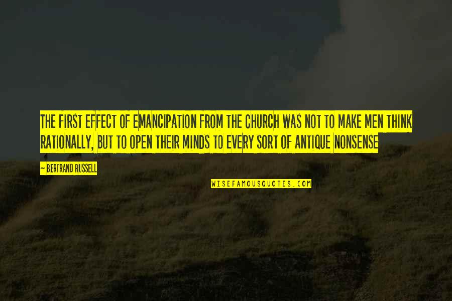 Open Minds Quotes By Bertrand Russell: The first effect of emancipation from the Church