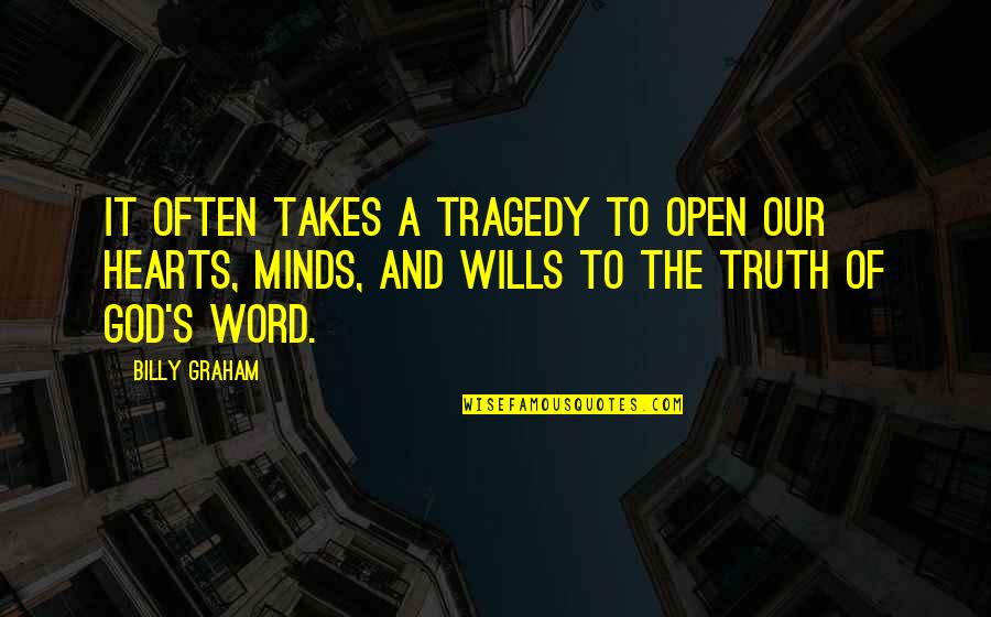 Open Minds Quotes By Billy Graham: It often takes a tragedy to open our