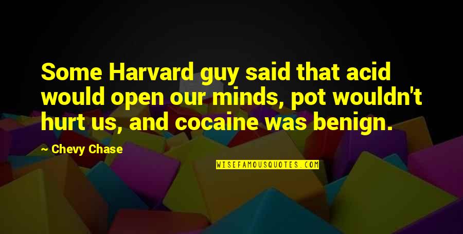 Open Minds Quotes By Chevy Chase: Some Harvard guy said that acid would open