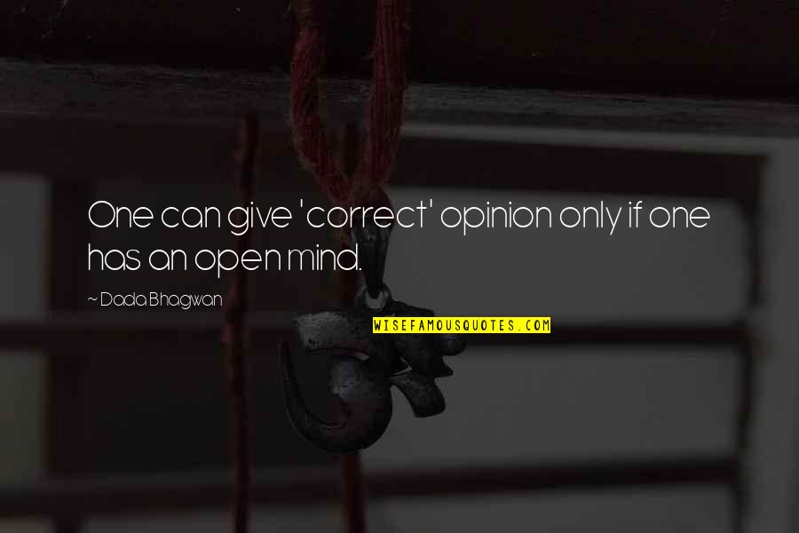 Open Minds Quotes By Dada Bhagwan: One can give 'correct' opinion only if one