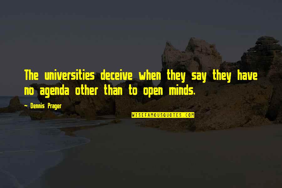 Open Minds Quotes By Dennis Prager: The universities deceive when they say they have