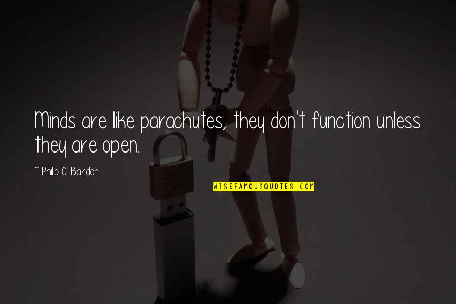 Open Minds Quotes By Philip C. Baridon: Minds are like parachutes, they don't function unless