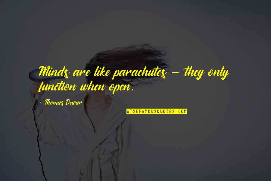 Open Minds Quotes By Thomas Dewar: Minds are like parachutes - they only function