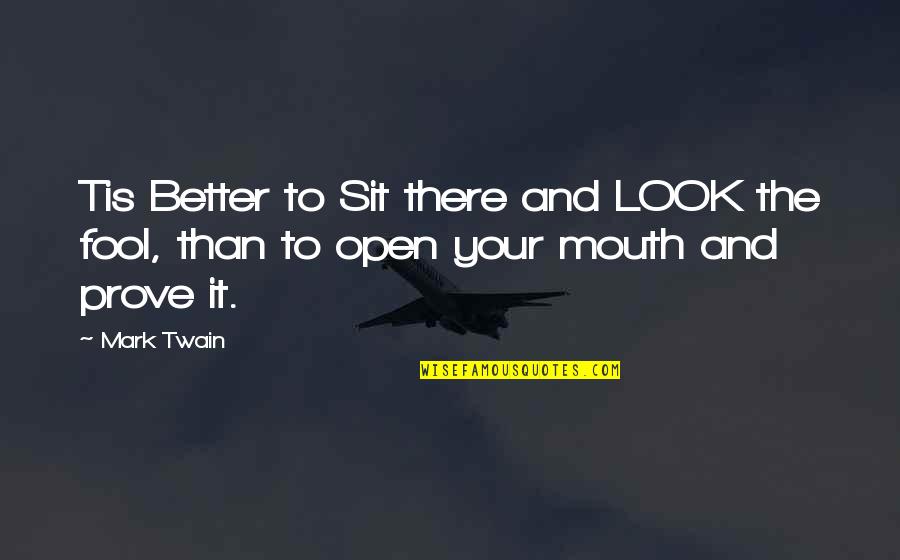 Open Mouth Quotes By Mark Twain: Tis Better to Sit there and LOOK the