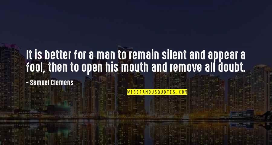 Open Mouth Quotes By Samuel Clemens: It is better for a man to remain