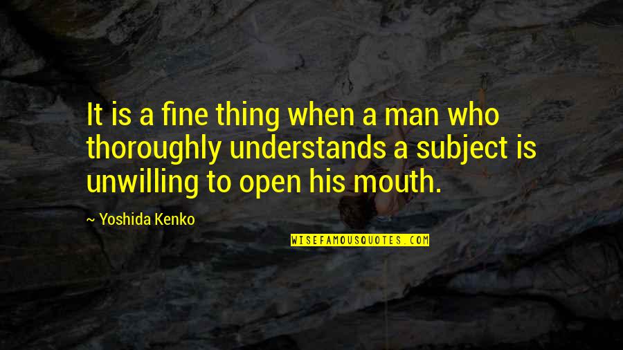 Open Mouth Quotes By Yoshida Kenko: It is a fine thing when a man