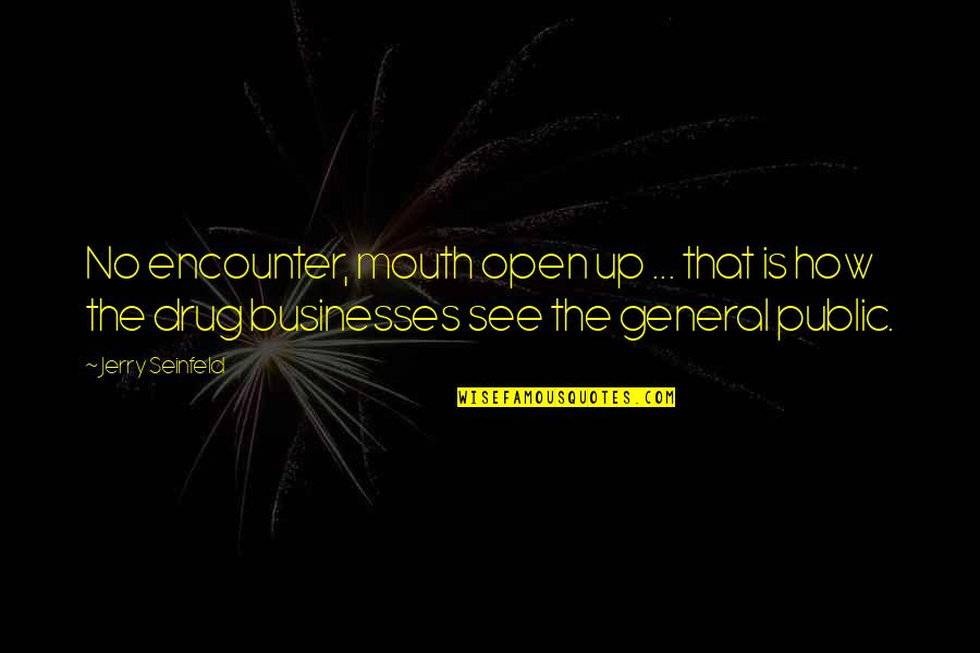 Open Mouths Quotes By Jerry Seinfeld: No encounter, mouth open up ... that is
