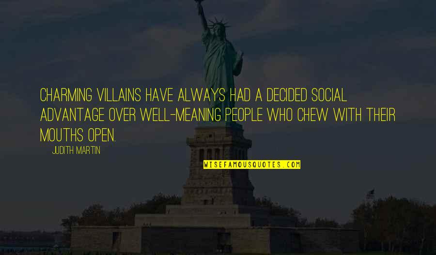 Open Mouths Quotes By Judith Martin: Charming villains have always had a decided social