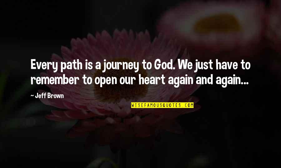Open My Heart Again Quotes By Jeff Brown: Every path is a journey to God. We