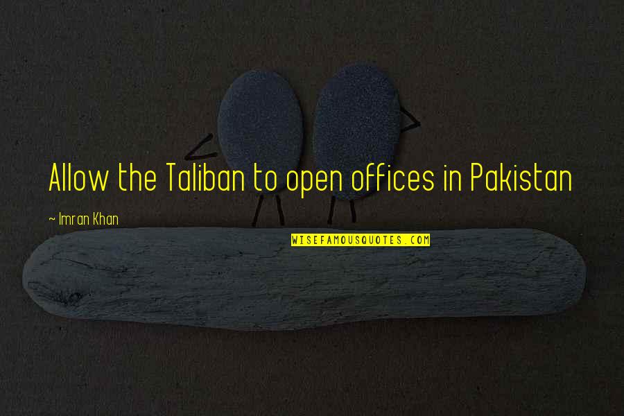 Open Office Quotes By Imran Khan: Allow the Taliban to open offices in Pakistan Open Office Quotes By Imran Khan: Allow the Taliban to open offices in Pakistan