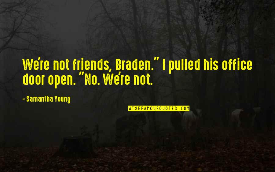 Open Office Quotes By Samantha Young: We're not friends, Braden." I pulled his office