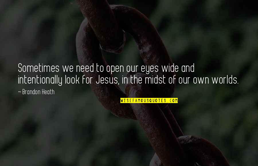Open Our Eyes Quotes By Brandon Heath: Sometimes we need to open our eyes wide