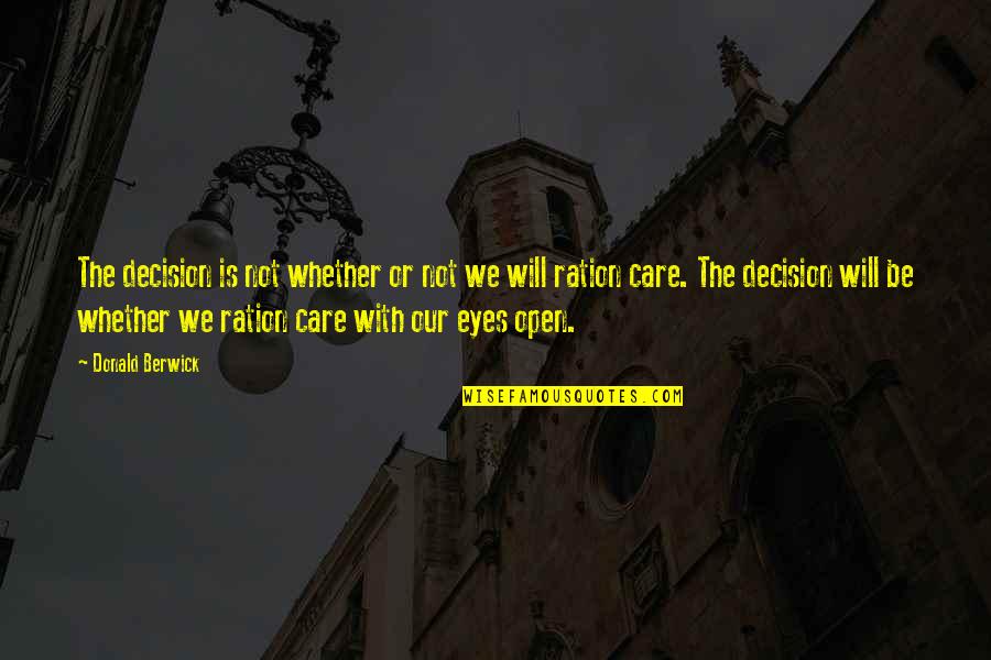 Open Our Eyes Quotes By Donald Berwick: The decision is not whether or not we