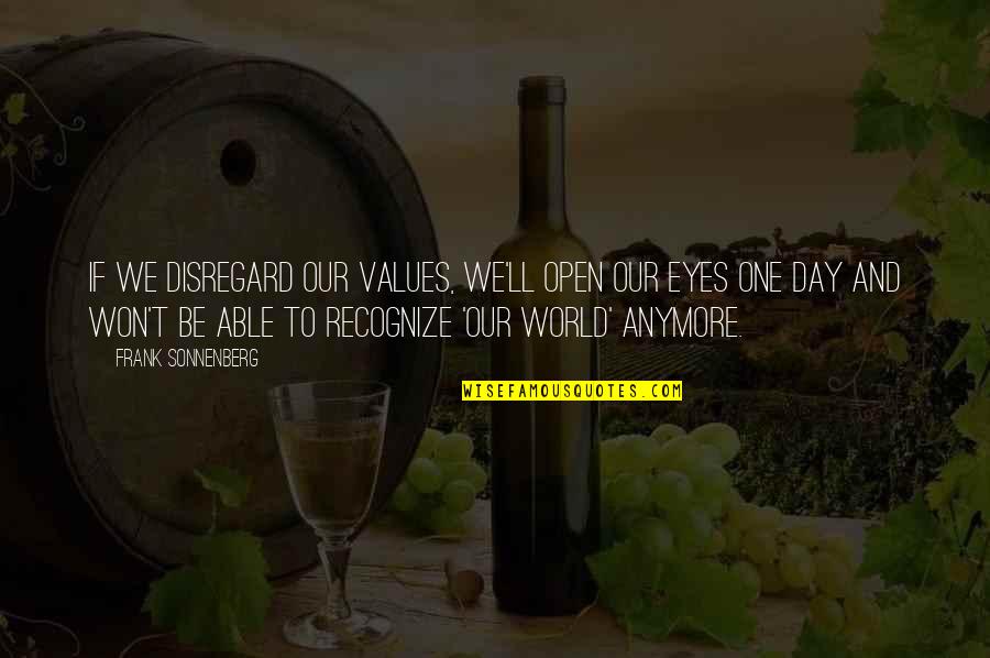 Open Our Eyes Quotes By Frank Sonnenberg: If we disregard our values, we'll open our
