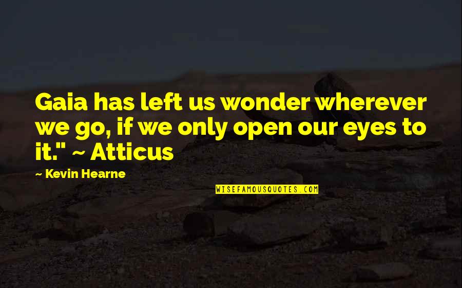 Open Our Eyes Quotes By Kevin Hearne: Gaia has left us wonder wherever we go,