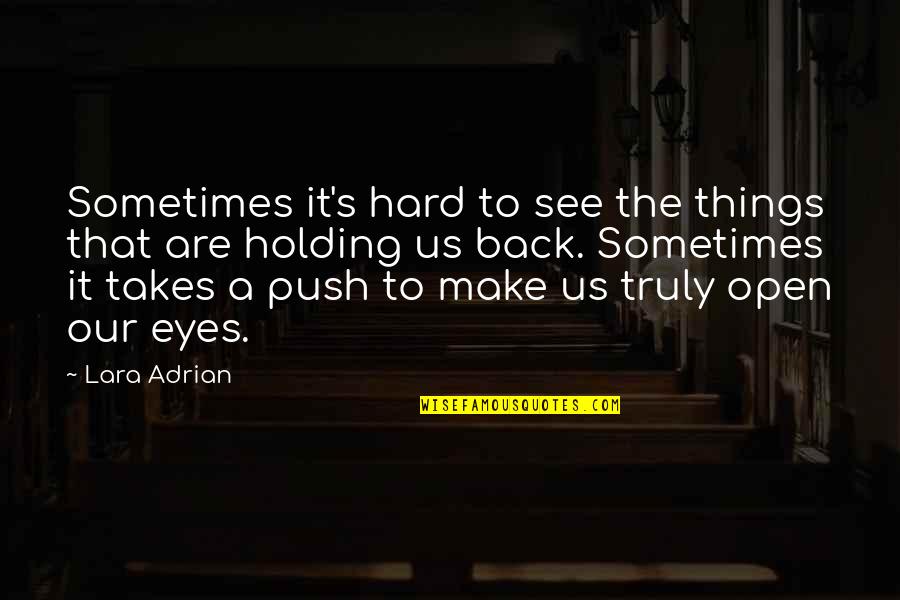 Open Our Eyes Quotes By Lara Adrian: Sometimes it's hard to see the things that