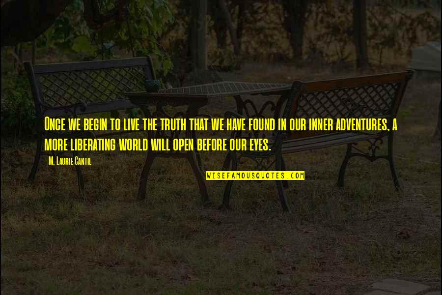 Open Our Eyes Quotes By M. Laurie Cantil: Once we begin to live the truth that