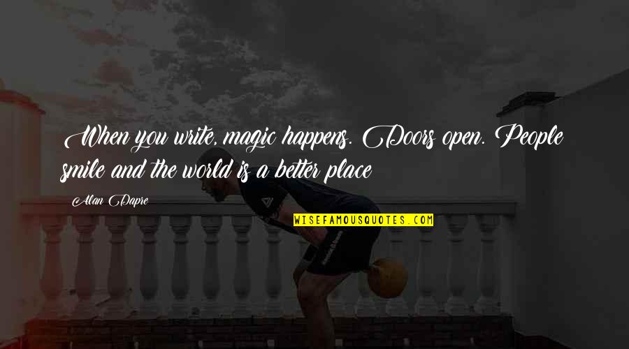 Open People Quotes By Alan Dapre: When you write, magic happens. Doors open. People Open People Quotes By Alan Dapre: When you write, magic happens. Doors open. People