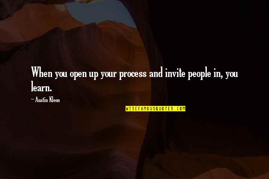 Open People Quotes By Austin Kleon: When you open up your process and invite