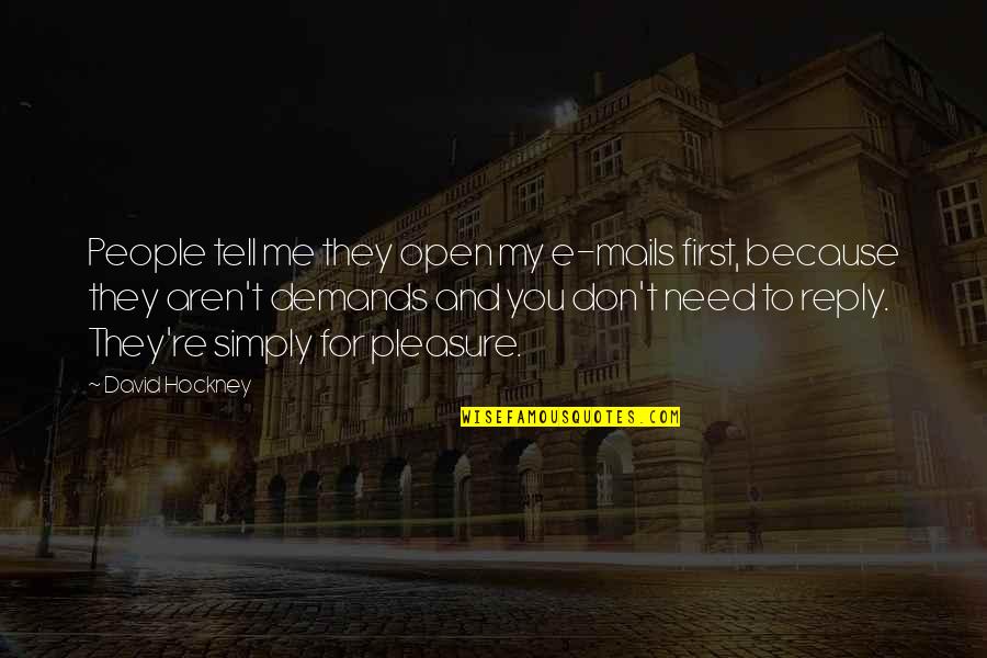Open People Quotes By David Hockney: People tell me they open my e-mails first, Open People Quotes By David Hockney: People tell me they open my e-mails first,