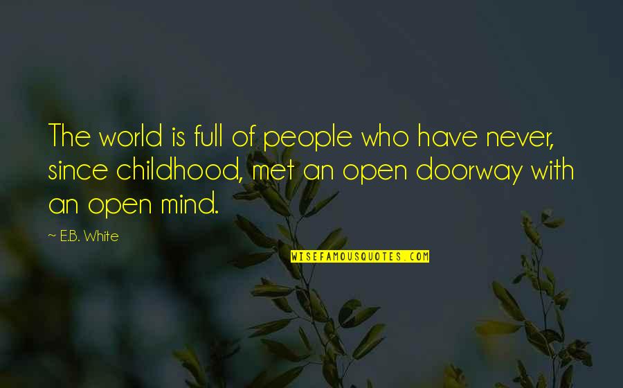 Open People Quotes By E.B. White: The world is full of people who have Open People Quotes By E.B. White: The world is full of people who have