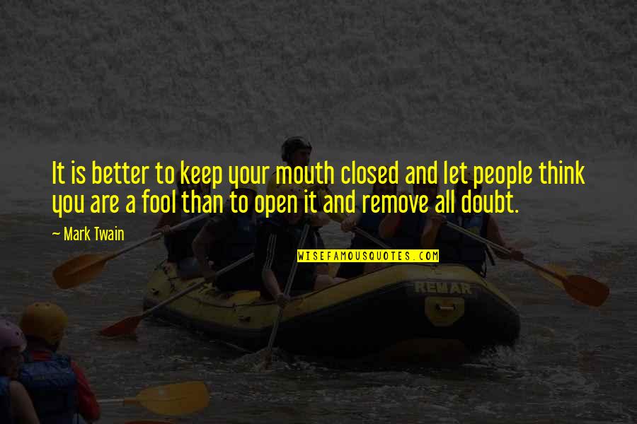 Open People Quotes By Mark Twain: It is better to keep your mouth closed Open People Quotes By Mark Twain: It is better to keep your mouth closed