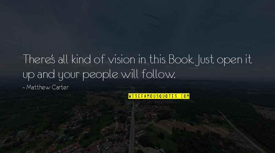Open People Quotes By Matthew Carter: There's all kind of vision in this Book. Open People Quotes By Matthew Carter: There's all kind of vision in this Book.